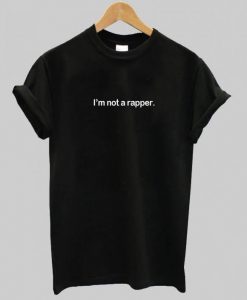 I'm Not a Rapper T-Shirt