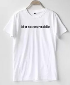 Lol ur not Cameron Dallas T-Shirt