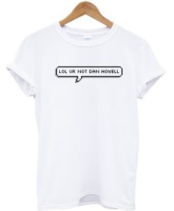 Lol ur not Dan Howell custom t-shirt