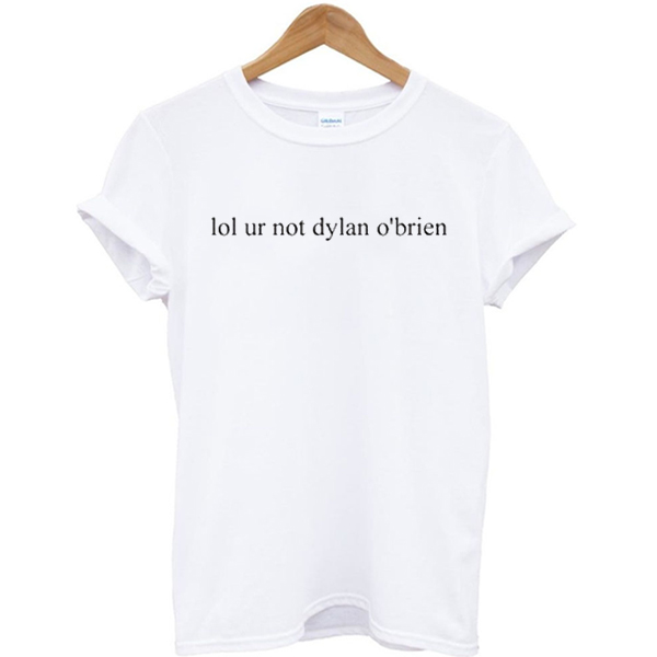 Lol ur not Dylan O'brien custom T-shirt