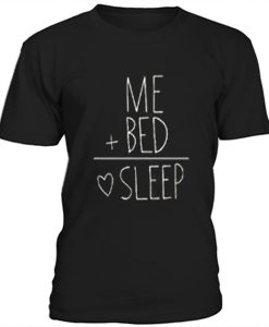 Me plus bed equal sleep t-shirt