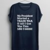 My President Started a Trade War & All I Got Was This $80 T-Shirt Tee