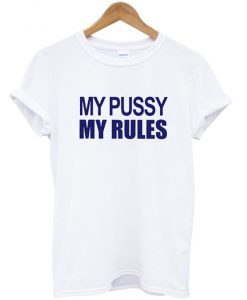 My Pussy My Rules T-Shirt