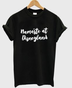 Namaste at disneyland t-shirt