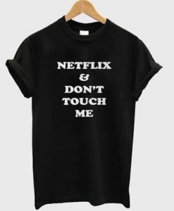 Netflix & Don't touch me t-shirt