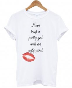 Never trust a pretty girl with an ugly secret t-shirt