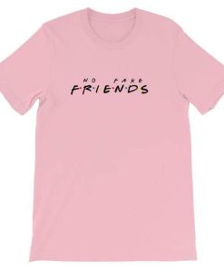 No Fake Friends T-shirt