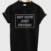 Not Cute Just Psycho Graphic T-shirt
