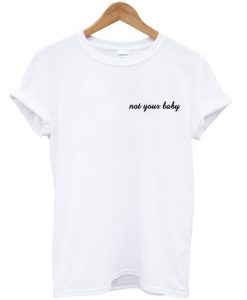 Not Your Baby Tshirt