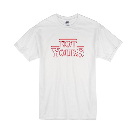 Not Yours Stranger Things T-shirt