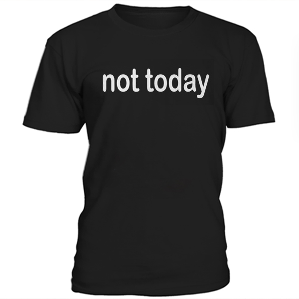 Not Today T-shirt