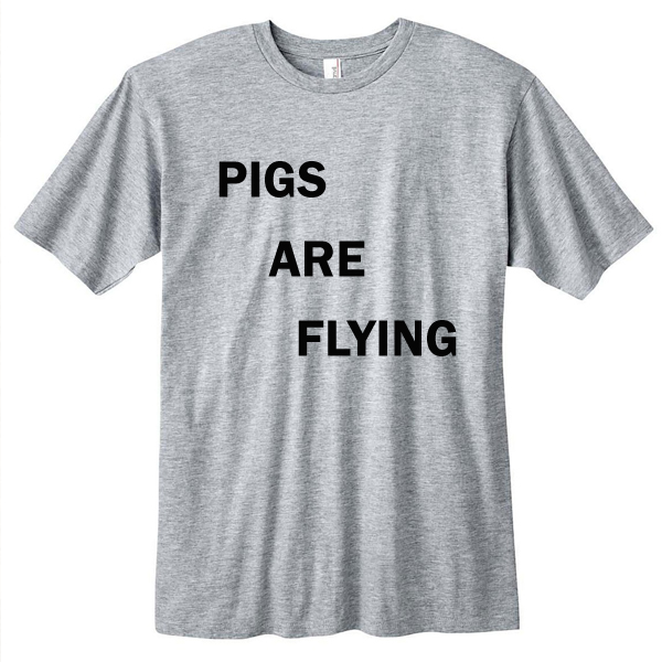 Pigs are flying t-shirt