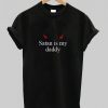 Satan Is My Daddy Tshirt