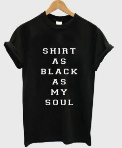 Shirt as black as my soul T-Shirt