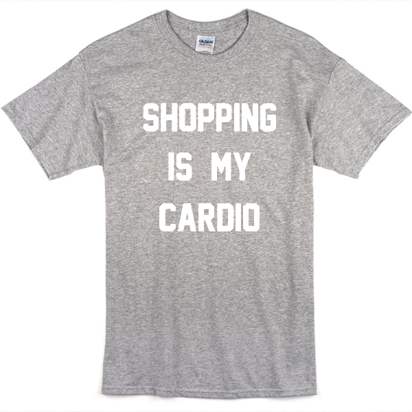 Shopping is my cardio t-shirt