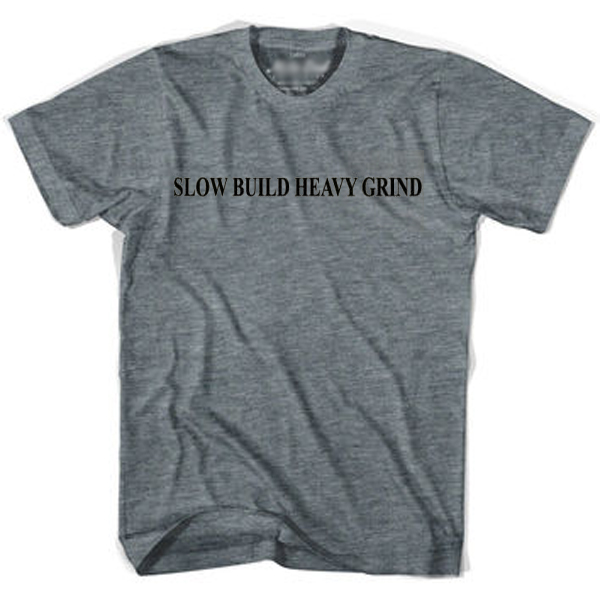 Slow build heavy grind t-shirt