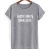 Thick Thighs Save Lives T-shirt