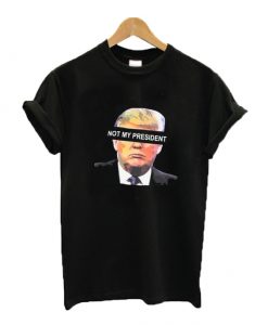 Trump not my president T-shirt