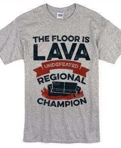 Undefeated, the floor is LAVA t-shirt