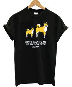 Don't Talk To Me or My Son Ever Again T-Shirt