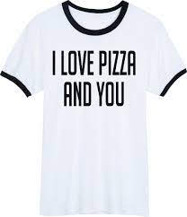 I love pizza and you t-shirt