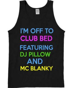 I'm Off To Club Bed Featuring DJ Pillow And Mc Blanky Tanktop