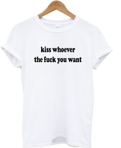 Kiss whoever the fuck you want graphic t-shirt