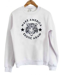 Make America Exotic Again Sweatshirt