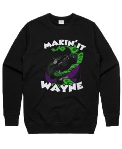 Makin It Wayne Batman Sweatshirt