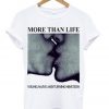 More Than Life Young Naive and Turning Nineteen T-Shirt