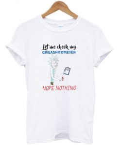 Rick And Morty Let me check my giveashitometer t shirt