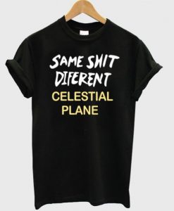 Same shit different celestial plane T-shirt