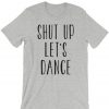 Shut Up Let's Dance T-shirt