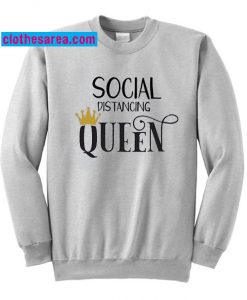 Social Distancing Queen Sweatshirt
