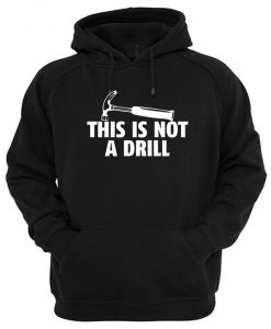 This Is Not a Drill Hoodie