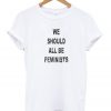 We Should All Be Feminists T-shirt