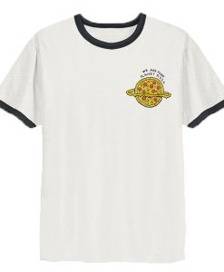 We are from planet pizza ringer t-shirt