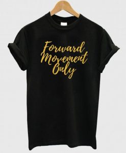 Forward Movement Only T-Shirt