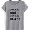 Kinda Bad Kinda Boujee T-shirt