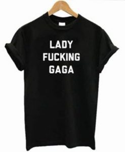 Lady Fucking Gaga T-shirt