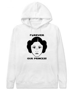 Princess Leia Forever Our Princess Hoodie