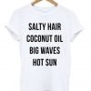 Salty Hair Coconut Oil Big Waves Hot Sun T-shirt