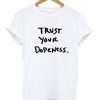 Trust Your Dopeness T-Shirt