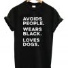 Avoids People Wears Black Loves Dogs T-shirt