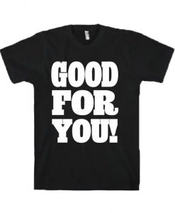 Good For You T-Shirt