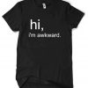 Hi I'm Awkward T-shirt