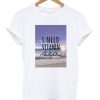 I Need Vitamin Sea Tshirt