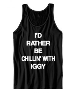 I'd Rather Be Chillin' With Iggy Tank Top