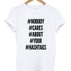 Nobody Cares About Your Hastags T-Shirt