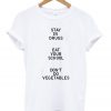 Stay In Drugs Eat Your School Don't Do Vegetables T-Shirt